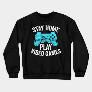 Video Gamer Gift - Stay Home Play Video Games Crewneck Sweatshirt